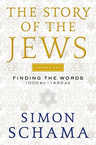 The Story of the Jews: Finding the Words 1000 BC-1492 AD (Volume 1)