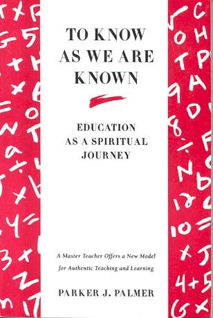To Know As We Are Known: Education as a Spiritual Journey