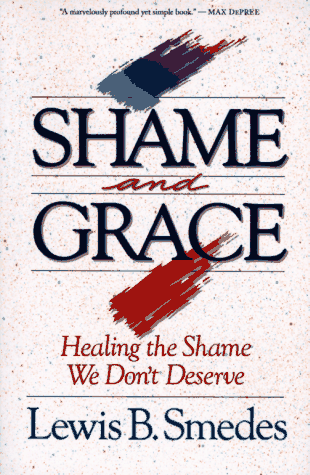 Shame & Grace: Healing the Shame We Don't Deserve