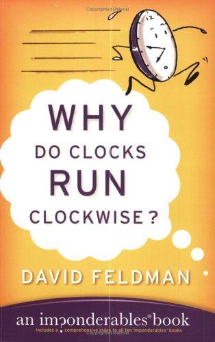 Why Do Clocks Run Clockwise? An Imponderables Book
