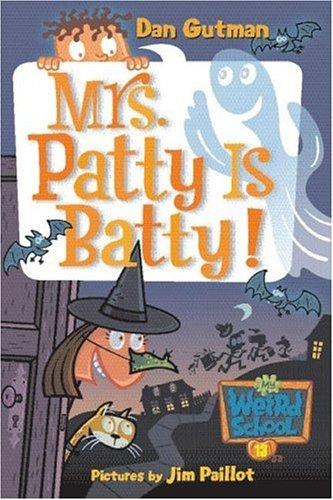 Mrs. Patty Is Batty! (My Weird School, Bk. 13)