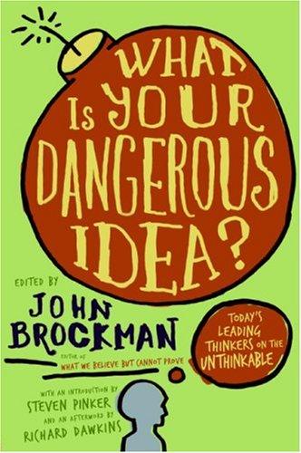 What Is Your Dangerous Idea?: Today's Leading Thinkers on the Unthinkable