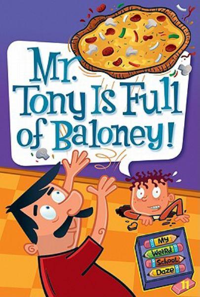 Mr. Tony Is Full of Baloney!(My Weird School Daze #11)