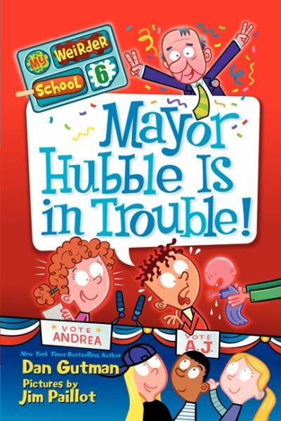 Mayor Hubble Is in Trouble! (My Weirder School Bk. 6)