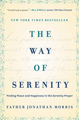 The Way of Serenity: Finding Peace and Happiness in the Serenity Prayer