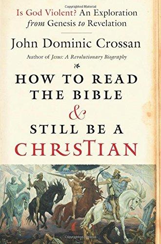How to Read the Bible and Still Be a Christian: Is God Violent? An Exploration from Genesis to Revelation