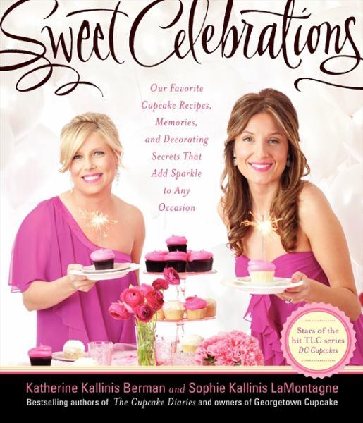 Sweet Celebrations: Our Favorite Cupcake Recipes, Memories, and Decorating Secrets That Add Sparkle to Amy Occasion