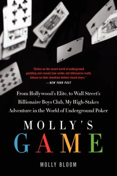 Molly's Game: From Hollywood’s Elite, to Wall Street’s Billionaire Boys Club, My High-Stakes Adventure in the World of Underground Poker