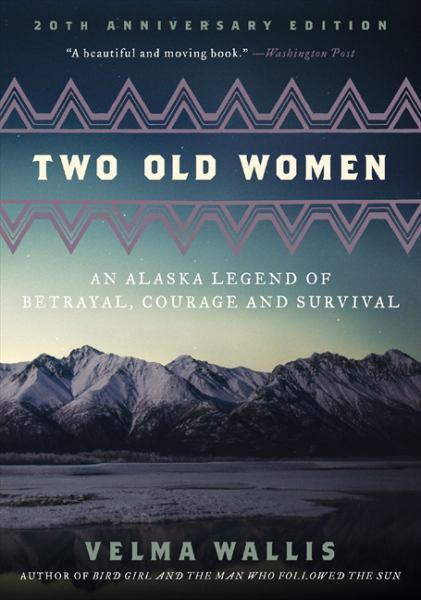 Two Old Women: An Alaska Legend of Betrayal,  Courage and Survival (20th Anniversary Edition)