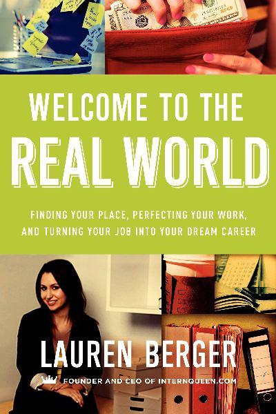 Welcome to the Real World: Finding Your Place, Perfecting Your Work, and Turning Your Job Into Your Dream Career