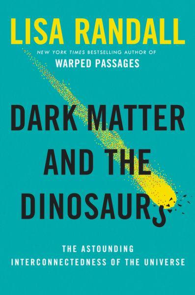 Dark Matter and the Dinosaurs - The Astounding Interconnectedness of the Universe