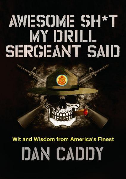 Awesome Sh*t My Drill Sergeant Said - Wit and Wisdom from America's Finest