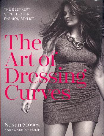 The Art of Dressing Curves: The Best-Kept Secrets of a Fashion Stylist
