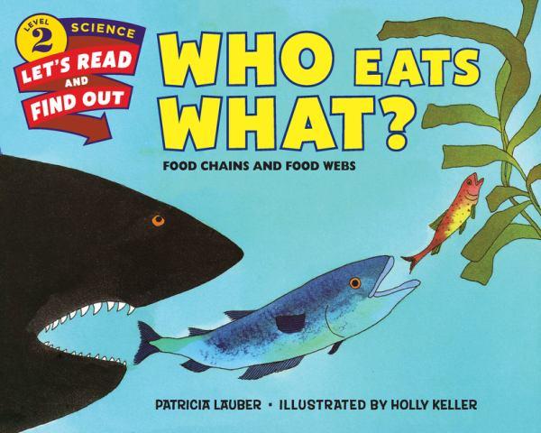 Who Eats What? Food Chains and Food Webs (Let's-Read-And-Find-Out Science, Level  2)