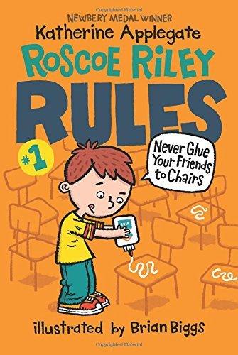 Never Glue Your Friends to Chairs (Roscoe Riley Rules, Bk. 1)