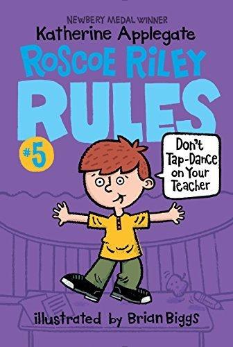Don't Tap-Dance on Your Teacher (Roscoe Riley Rules, Bk. 5)