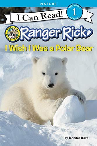 I Wish I Was a Polar Bear (Ranger Rick, I Can Read, Level 1)