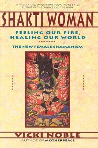 Shakti Woman: Feeling Our Fire, Healing Our World