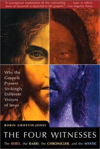 The Four Witnesses: Why the Gospels Present Strikingly Different Visions of Jesus