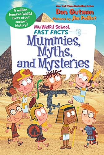 Mummies, Myths, and Mysteries (My Weird School Fast Facts)
