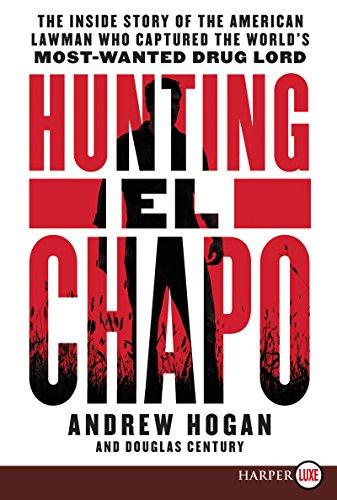 Hunting El Chapo: The Inside Story of the American Lawman Who Captured the World's Most Wanted Drug-Lord (Large Print)