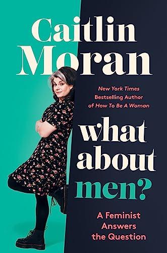 What About Men?: A Feminist Answers the Question