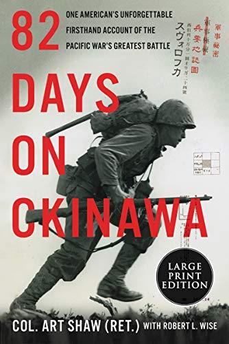 82 Days on Okinawa: One American's Unforgettable Firsthand Account of the Pacific War's Greatest Battle (Large Print)