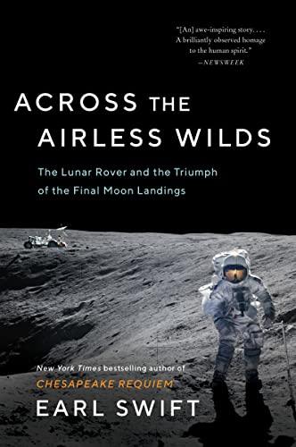 Across the Airless Wilds: The Lunar Rover and the Triumph of the Final Moon Landings