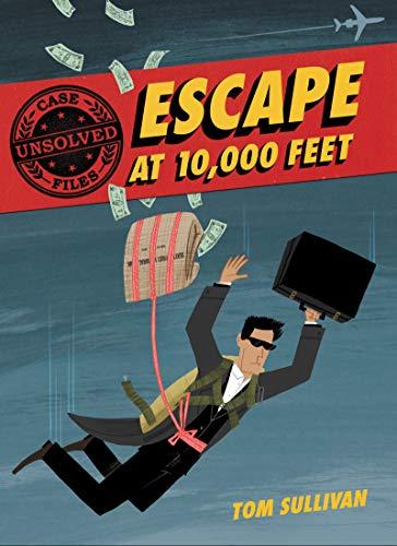 Escape at 10,000 Feet: D.B. Cooper and the Missing Money (Unsolved Case Files, Bk. 1)