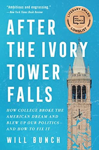 After the Ivory Tower Falls: How College Broke the American Dream and Blew Up Our Politics—and How to Fix It