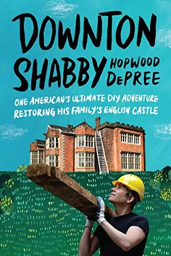 Downton Shabby: One American's Ultimate DIY Adventure Restoring His Family's English Castle