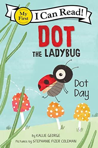 Dot Day (Dot the Ladybug, My First I Can Read!)