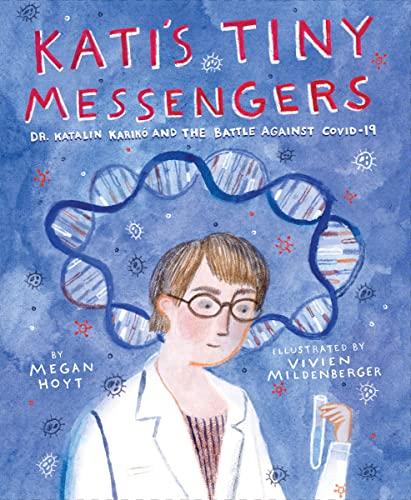 Kati's Tiny Messengers: Dr. Katalin Karikó and the Battle Against COVID-19