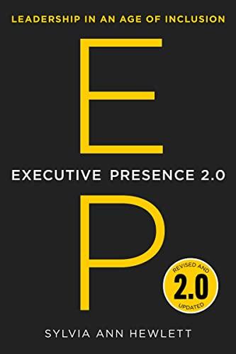 Executive Presence 2.0: Leadership in an Age of Inclusion (Revised and Updated)