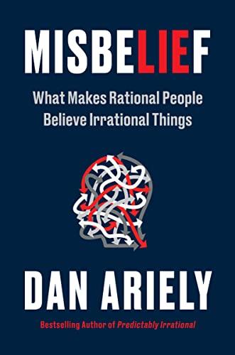 Misbelief: What Makes Rational People Believe Irrational Things