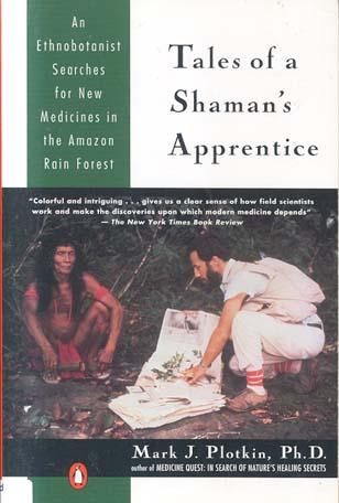 Tales of a Shaman's Apprentice: An Ethnobotanist Searches for New Medicines in the Amazon Rain Forest