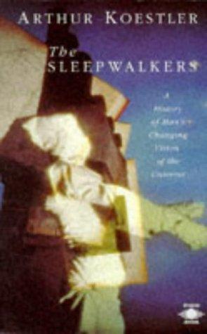 The Sleepwalkers: A History of Man's Changing Vision of the Universe