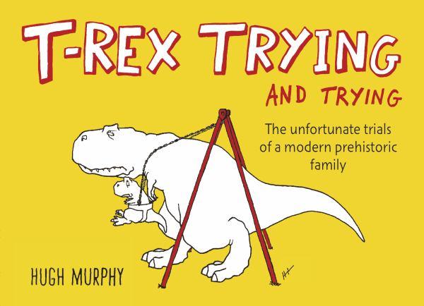 T-Rex Trying and Trying: The Unfortunate Trials of a Modern Prehistoric Family