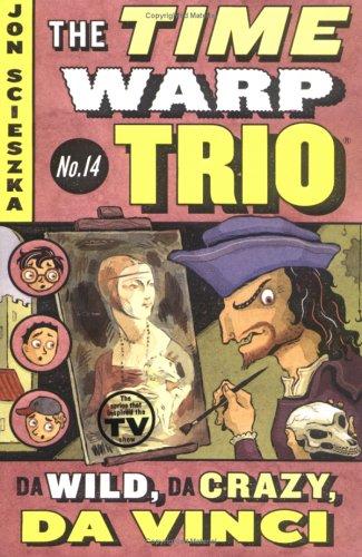 Da Wild, Da Crazy, Da Vinci (Time Warp Trio, # 14)