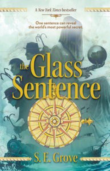 The Glass Sentence (Mapmakers Trilogy, Bk.1)
