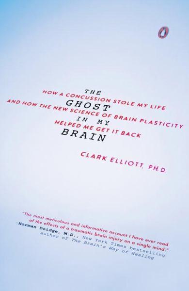 The Ghost in My Brain:  How a Concussion Stole My Life and How the New Science of Brain Plasticity Helped Me Get It Back