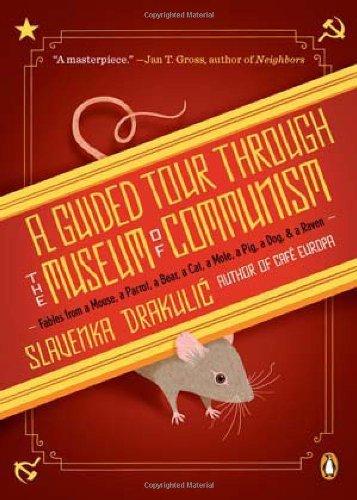 A Guided Tour Through the Museum of Communism: Fables from a Mouse, a Parrot, a Bear, a Cat, a Mole, a Pig, a Dog, and a Raven