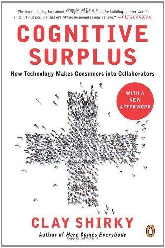 Cognitive Surplus: How Technology Makes Consumers into Collaborators