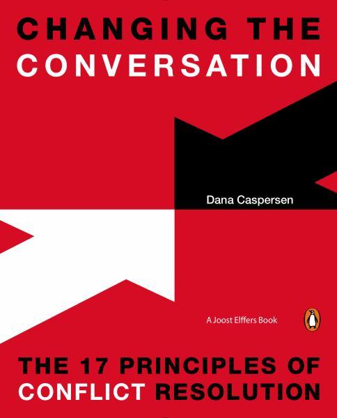 Changing the Conversation: The 17 Principles of Conflict Resolution (Joost Elffers Book)