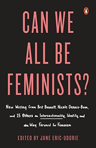 Can We All Be Feminists? New Writing on Intersectionality, Identity, and the Way Forward for Feminism