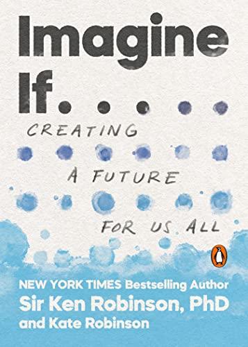 Imagine If...: Creating a Future for Us All