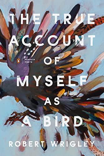 The True Account of Myself as a Bird (Penguin Poets)