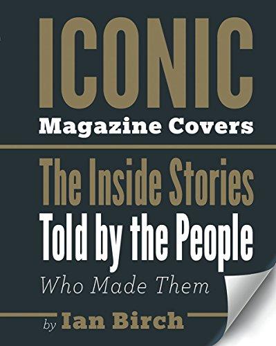 Iconic Magazine Covers: The Inside Stories Told by the People Who Made Them