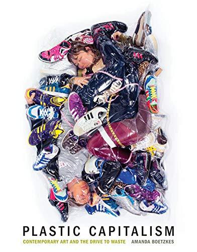 Plastic Capitalism: Contemporary Art and the Drive to Waste
