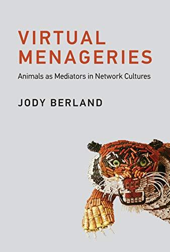 Virtual Menageries: Animals as Mediators in Network Cultures (Leonardo)